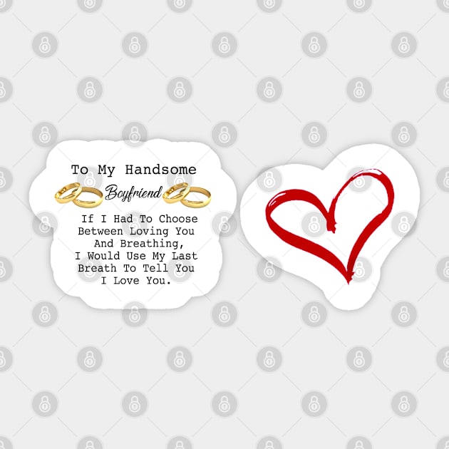 To My Handsome Boyfriend , If I had to choose between loving you and Breathing , ... Sticker by adee Collections 